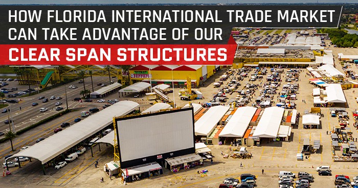 How Florida International Trade Market Can Take Advantage of Our Clear Span Structures