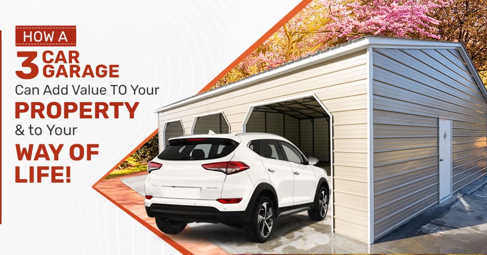 How a 3-Car Garage Can Add Value to Your Property,  And to Your Way of Life!