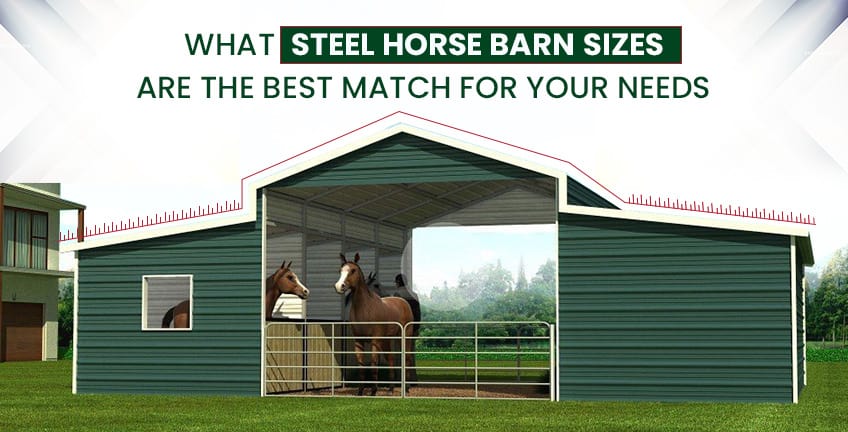 What Steel Horse Barn Sizes Are the Best Match for Your Needs?