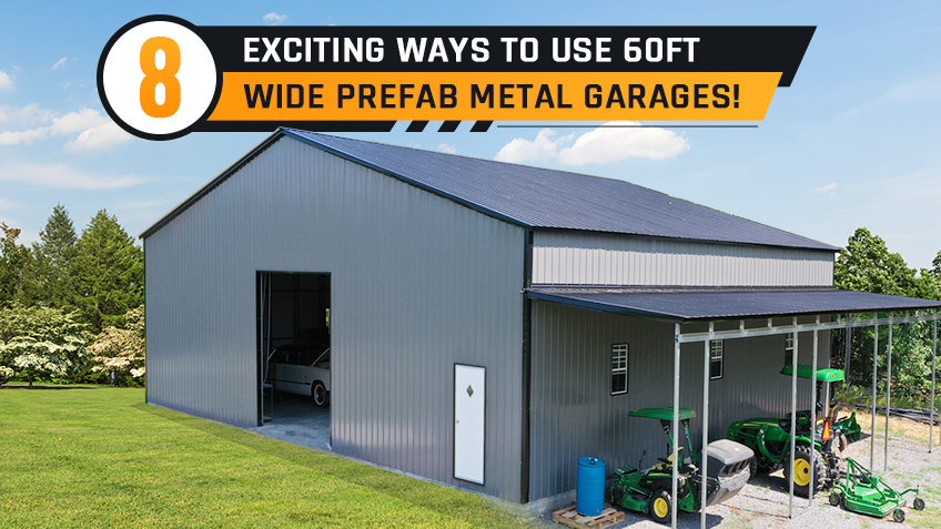8 Exciting Ways to Use 60ft Wide Prefab Metal Garages!