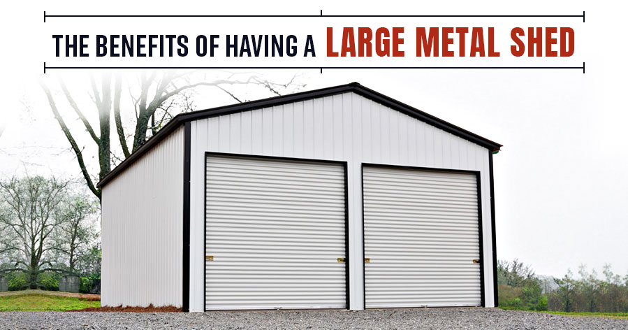 The Benefits of Having a Large Metal Shed