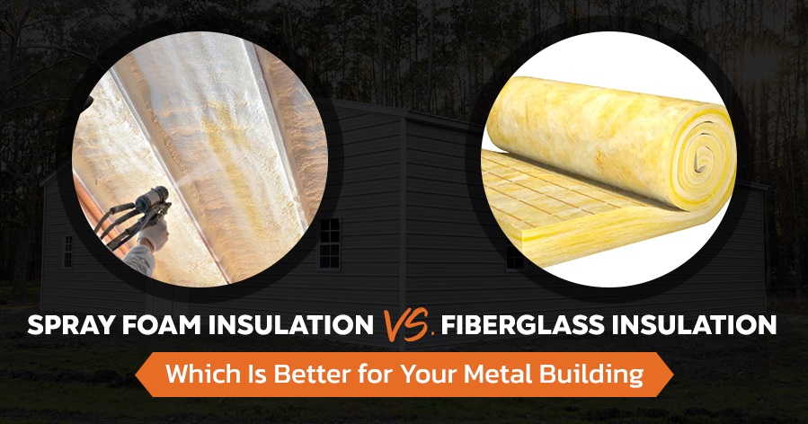 Spray Foam Insulation Vs. Fiberglass: Which Is Better for Your Metal Building?