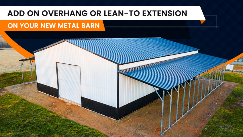 Add an Overhang or Lean-to Extension on Your New Metal Barn