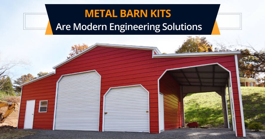 Metal Barn Kits are Modern Engineering Solutions